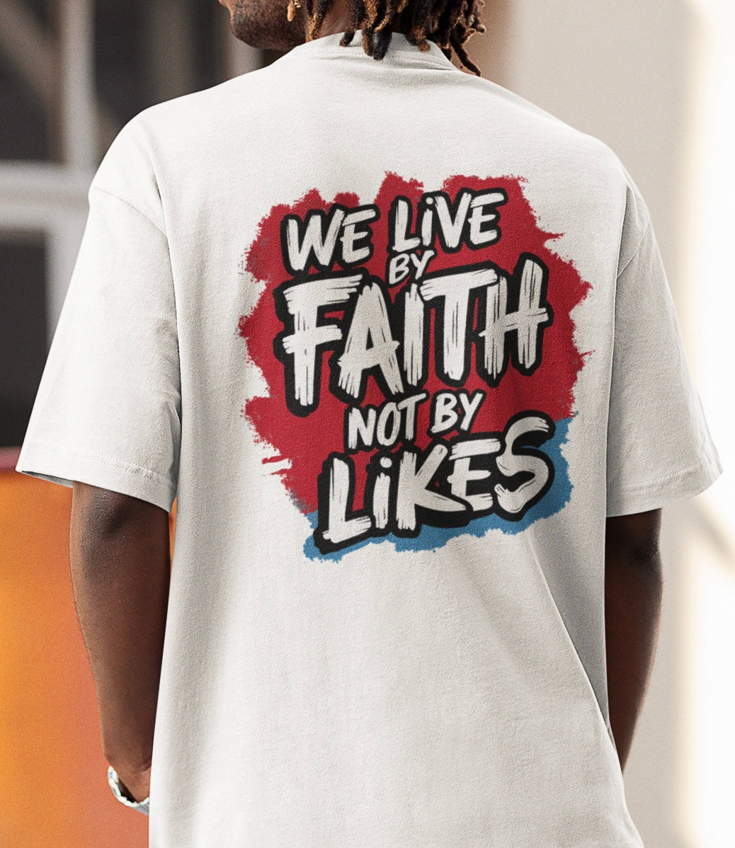 We live by faith not by likes - Oversized shirt