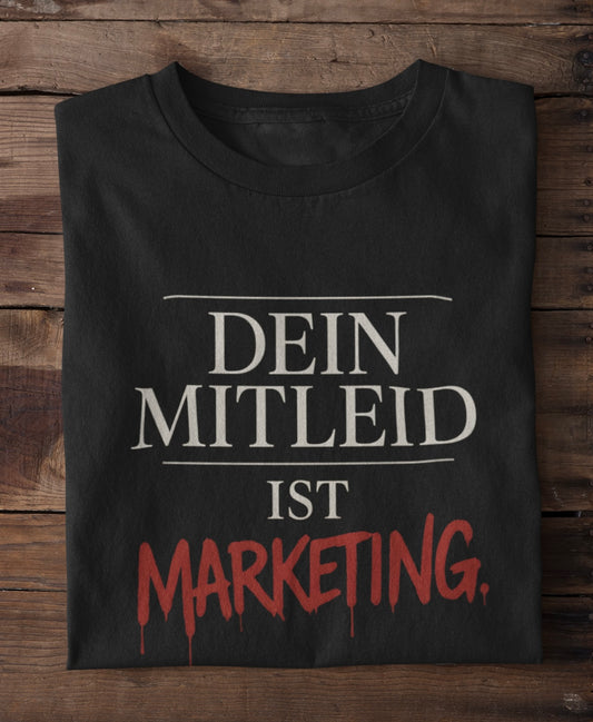 Dein Mitleid ist Marketing - Premium Shirt