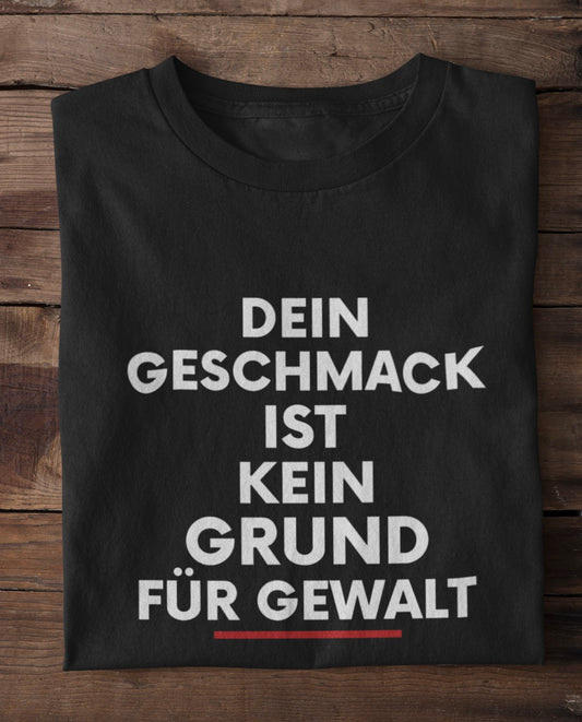 Dein Geschmack ist kein Grund für Gewalt - Premium Shirt